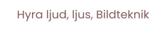 Hyra ljud, ljus, Bildteknik