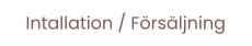 Intallation / Försäljning